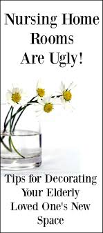 Tips For Decorating A Senior S Nursing Home Room Update And Personalize Your Loved One S New Room Nursing Home Activities Nursing Home Crafts Nursing Room