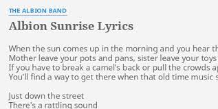 Wanted more than one round, that's a fact ding ding. Albion Sunrise Lyrics By The Albion Band When The Sun Comes