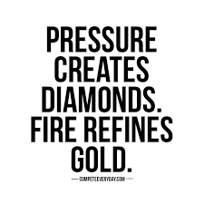 You need pressure to create diamonds (scientific fact). Pressure Creates Diamonds Fire Refines Gold Let The Adversities You Face Strengthen You For The Road Ahead Work Quotes Quotes To Live By Inspirational Quotes