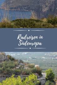 Erkunde Den Suden Europas Mit Dem Fahrrad Radtouren Reisen Urlaubsreisen
