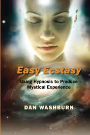 Easy Ecstasy: Using Hypnosis to Produce Mystical Experience: Washburn, Dan:  9781736884102: Books