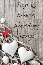 Top 10 Beach Wedding Songs Wedding Songs Dream Beach Wedding Beach Theme Wedding
