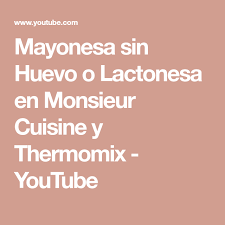 Mayonesa Sin Huevo O Lactonesa En Monsieur Cuisine Y Thermomix Youtube Mayonesa Sin Huevo Recetas Monsieur Cuisine Thermomix