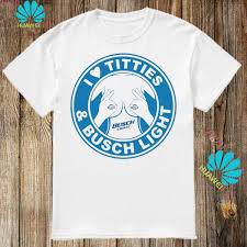 I Love Tities And Busch Light Shirt Hoodie Tank Top Sweater And Long Sleeve T Shirt
