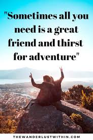 Company of close friends fills every moment with happiness and they give support each other whatever it takes. 40 Best Travel Quotes With Friends In 2021 The Wanderlust Within