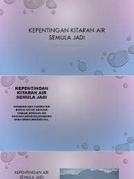 Jumlah bekalan air tawar agak terhad berbanding dengan air masin. Kepentingan Kitaran Air Semula Jadi