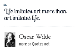 Check spelling or type a new query. Oscar Wilde Life Imitates Art More Than Art Imitates Life
