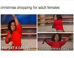 Dopl3r Com Memes Christmas Shopping For Adult Females You Get A Candle You Get A Candle Everybody Gets A Candle