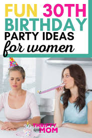Your 30th birthday party should be creative and exciting, as well as filled with friends and family. 30th Birthday Ideas For Her 30th Birthday Ideas For Women Birthday Ideas For Her Birthday Woman