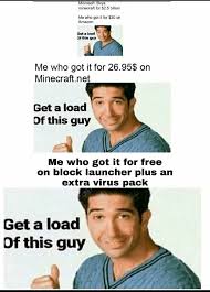 Get a load of this guy meme. Ficrosoft Buys Minecraft For 2 5 Billion Me Who Got It For 30 On Amazon Get Aload