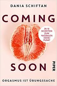 Coming Soon Orgasmus Ist Ubungssache In 10 Schritten Zum Vaginalen Hohepunkt Amazon De Schiftan Dania Kim Nicole Bucher