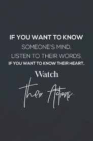 If You Want To Know About Someone S Mind Listen To Their Words If You Want To Know Their Heart Watch Their Actions Daily Success Motivation And Happiness Motivational Year Long