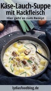 Kase Lauch Suppe Mit Hackfleisch Lydiasfoodblog Rezept In 2020 Suppe Mit Hackfleisch Kase Lauch Suppe Rezepte