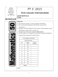 Sebelum menduduki peperiksaan sebenar pt3, para pelajar perlu menduduki peperiksaan percubaan pt3 dahulu bagi membuat persediaan. Percubaan Pt3 Matematik 2015 Smkpa