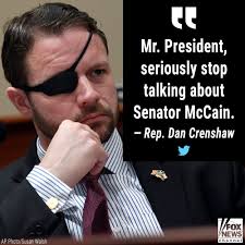 In a tweet Thursday, Rep. Dan Crenshaw advised the president to stop  speaking about the late Sen. John McCain. In another tweet several hours  later, he praised President Donald J. Trump's push