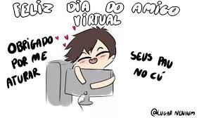 É estranho chamar você amigo, mas a verdade é que somos mesmo bons amigos, mesmo que tenhamos um relacionamento à distância, de forma virtual! Feliz Dia Do Amigo Virtual Otanix Amino