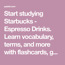 Start Studying Starbucks Espresso Drinks Learn Vocabulary Terms And More With Flashcards Games And Other Study Tool Flashcards Medical Terminology Vocab