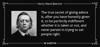 Henry Ward Beecher quote: The true secret of giving advice is ...