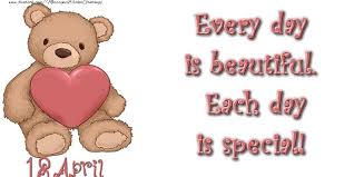 Greetings Cards Of 18 April April 18 Every Day Is Beautiful Each Day Is Special Messageswishesgreetings Com