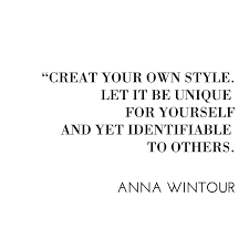 Explore our collection of motivational and famous quotes by authors you know and love. Be Unique And Create Your Own Style Fashion Quotes Fashion Quotes Anna Wintour Fashion Designer Quotes