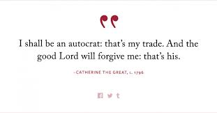 Darkness is spread over us, and light breaks in again, and there is no noise of drawing curtains or closing shutters. Catherine The Great Lapham S Quarterly