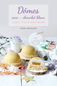 Domes Coco Chocolat Blanc Coeur Fruits Exotiques Avec Les Petites Pousses Sweet Sour Desserts A L Assiette Fruits Exotiques Chocolat Blanc