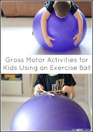 8 Gross Motor Exercise Ball Activities For Kids Gross Motor Activities Gross Motor Motor Activities