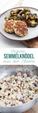 Rezept Fur Schnelle Vegane Pfannensemmelknodel Ganz Ohne Kochen Oder Dampfen Schnell In Der Pfanne Herausgeb Rezepte Vegane Hauptspeisen Semmelknodel Rezept