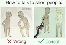 People who are short are capable of vocalizing themselves sho taller people can hear them. Admin S Book How To Talk To Short People Wattpad