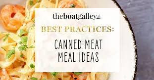 This recipe rivals even the meatiest shepherd's pie dishes out there. Canned Meat Meal Ideas The Boat Galley