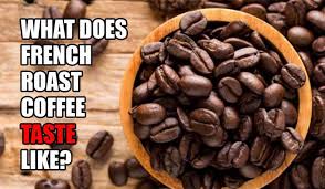 The aroma and taste of coffee tend to produce after roasting. What Does French Roast Coffee Taste Like