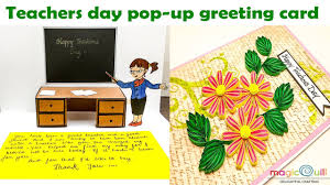 They deserve appreciation from their students and families of their students. How To Make Pop Up Teachers Day Greeting Card Handmade Teachers Day Card Quilling
