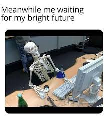 Check spelling or type a new query. Me Waiting Skeleton Gif At Memesmonkey Com Find Thousands Of Memes Categorized Into Thousands Of Categories Juliah Daros