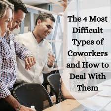 4 Types Of Difficult Coworkers And How To Deal With Them - Toughnickel