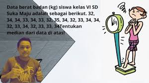 Membaca data berat badan siswa berikut ini adalah data berat badan siswa kelas 4 sd bakti muila (dalam kg): Data Berat Badan Kg Siswa Kelas Vi Sd Suka Maju Adalah Sebagai Berikut 32 34 34 33 34 33 32 Youtube