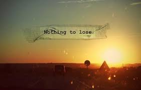 Ciwir gantheng, pepak, bangsar, gesik, siwir, ocehane, senter, sentir. Apa Maksud Dari Kalimat Nothing To Lose Quora