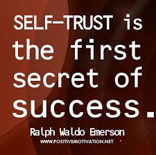 Your desire for what you want just has to be greater than your fear of it. Self Trust Is The First Secret Of Success Secret To Success Self Confidence Quotes Life Blogs