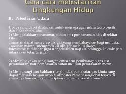 Alam sekitar ini termasuklah kawasankawasan tumbuhan hijau, udara dan air seperti sungai. Pelestarian Lingkungan Hidup Ppt Download
