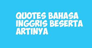 Gambar Kata Kata Bahasa Inggris Beserta Artinya Gambar Kata Kata Bijak Quotes Motivasi Bahasa Inggris Dan Kumpulan Kata Kata Kata Motivasi Kata Kata Motivasi
