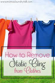 How To Remove Static Cling From Clothes Mama S Laundry Talk