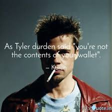 Tyler durden is the narrator's imaginary alter ego, the embodiment of his death drive and repressed masculinity. As Tyler Durden Said You Quotes Writings By Karun Kumar Yourquote