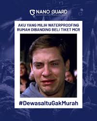 title Dewasa itu ketika bisa memilih dan bedain apa yang dibutuhkan dan  diinginkan. Ketika keperluan renovasi bocor rumah lebih utama daripada  konser impianmu. Supaya bocor gak balik lagi, pakai NG-DECK dan NG-TILE,