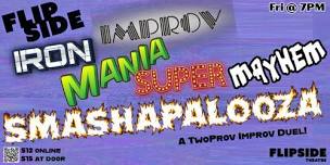 10/9 Flipside Iron Improv Mania Super Mayhem Smashapalooza