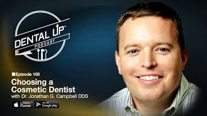 Choosing a Cosmetic Dentist with Dr. Jonathan G. Campbell