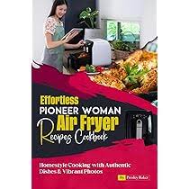 Amazon.com: Effortless Pioneer Woman Air Fryer Recipes Cookbook: Homestyle  Cooking with Authentic Dishes & Vibrant Photos: 9798323326198: Baker,  Presley: Books