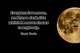 Mark Twain Everyone Is A Moon And Has A Dark Side Which He Never Shows To Anybody Author Quotes Author Fiction