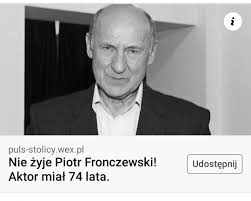 Слушайте музыку этого артиста (piotr fronczewski) в apple music. Piotr Fronczewski Nie Zyje Obrzydliwy Fake News Krazy W Sieci Nie Daj Sie Nabrac Wlocie Pl