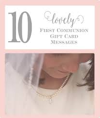 When considering gifts for first communion, keep in mind the nature of the sacrament and the symbols associated with it. 10 First Communion Gift Card Messages To Celebrate Her Faith