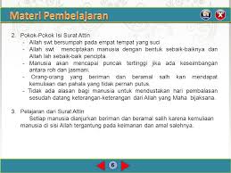 Menjelaskan bahwa jika manusia meninggal dunia maka putuslah seluruh amalnya, kecuali tiga perkara, yaitu sedekah jariyah, ilmu yang bermanfaat, dan anak saleh yang selalu mendoakan orang tuanya. Materi Pembelajaran Surat At Tin A Membaca Surat Attin Ppt Download