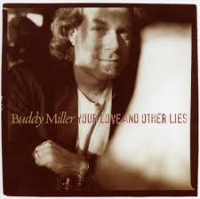 BUDDY MILLER YOUR LOVE AND OTHER LIES NEW LP